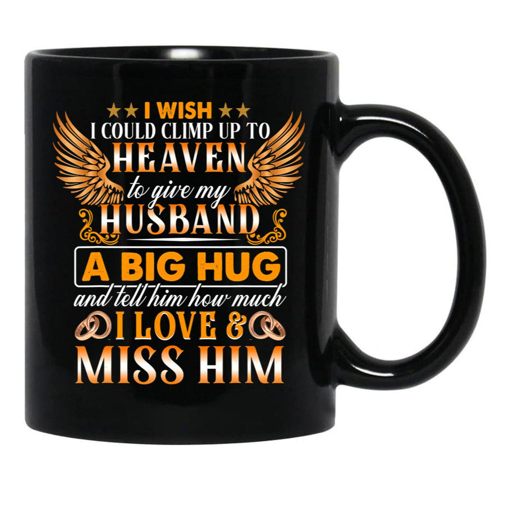I Wish I Could Climb Up To Heaven To Give My Husband Black Coffee Mug - Black