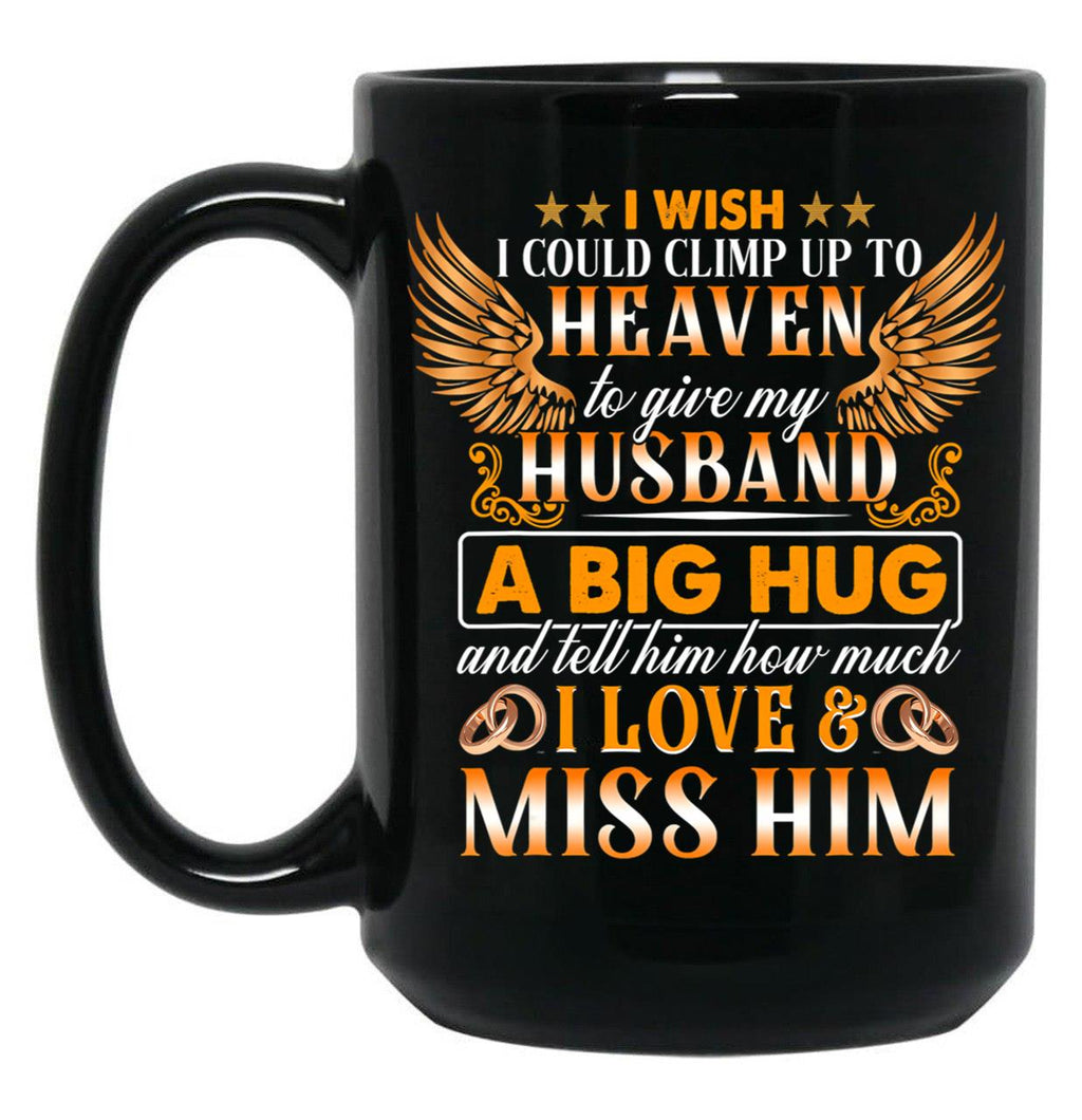 I Wish I Could Climb Up To Heaven To Give My Husband Black Coffee Mug