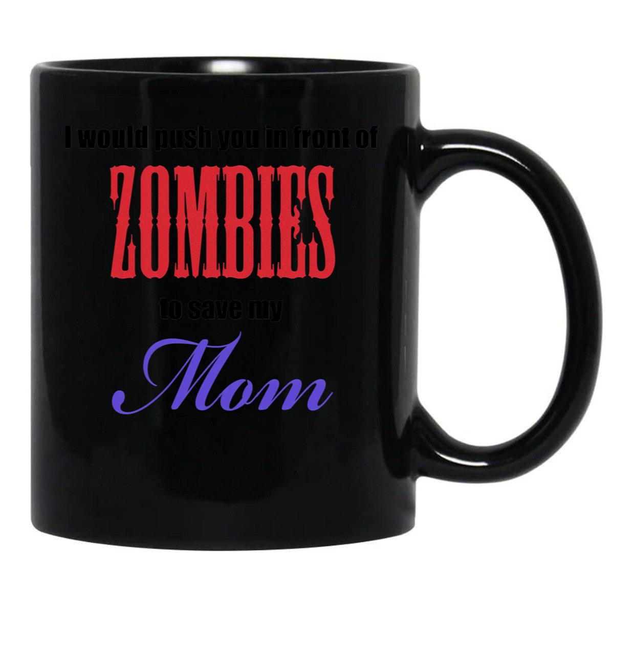 I Would Push You To Save My Mom Black Coffee Mug - Black