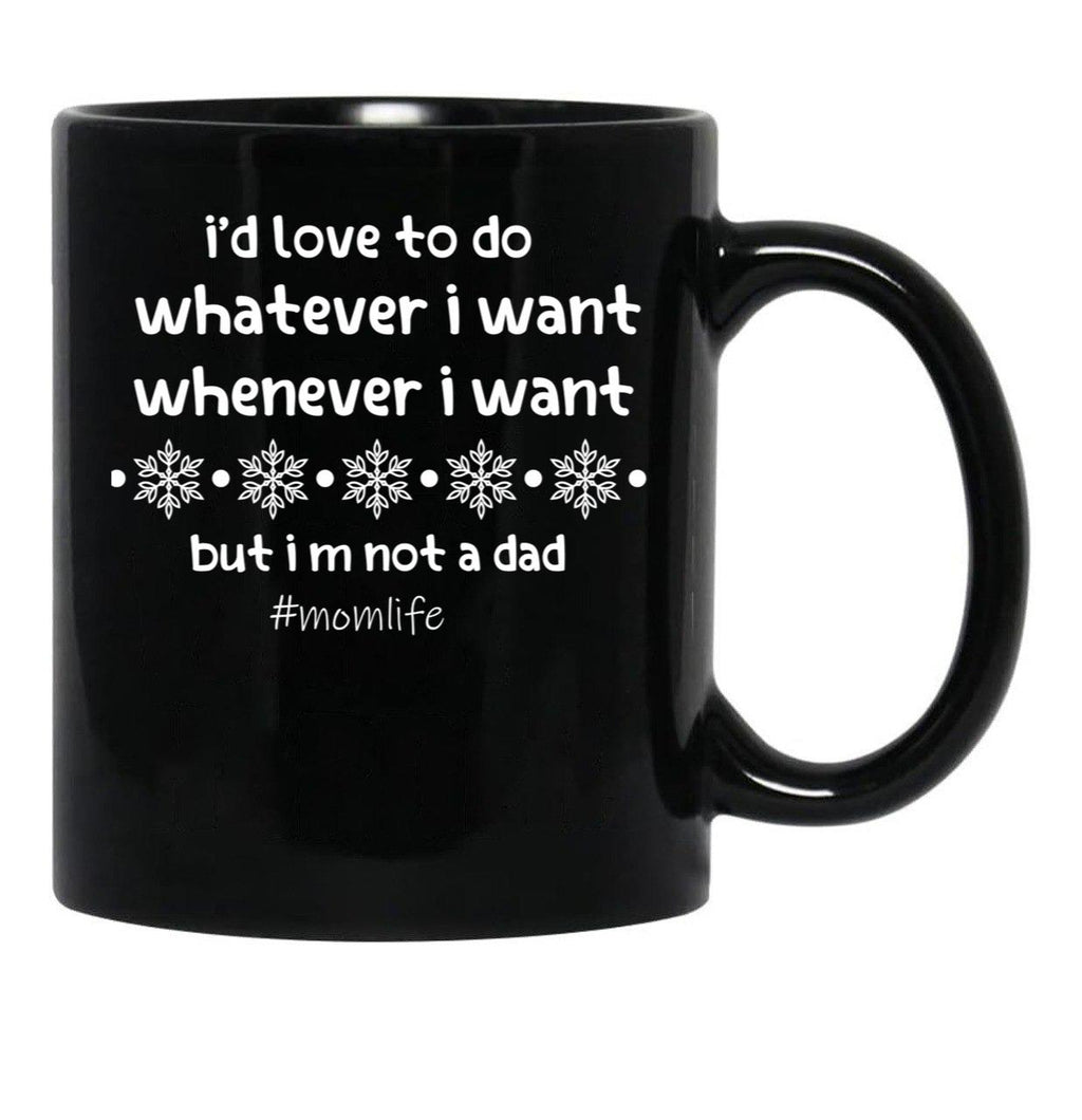I'D Love To Do Whatever I Want Whenever I Want But I M Not A Dad Black Coffee Mug - Black
