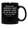 I'D Love To Do Whatever I Want Whenever I Want But I M Not A Dad Black Coffee Mug - Black