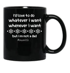 I'D Love To Do Whatever I Want Whenever I Want But I M Not A Dad Black Coffee Mug - Black