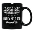 I'D Love To Do Whatever I Want Whenever I Want But I'M Not A Dad Funny Mom Mom Life Black Coffee Mug - Black