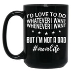I'D Love To Do Whatever I Want Whenever I Want But I'M Not A Dad Funny Mom Mom Life Black Coffee Mug