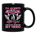 I'Ll Always Be My Daddy'S Little Girl And He Will Always Be My Hero Fathers Day Black Coffee Mug - Black