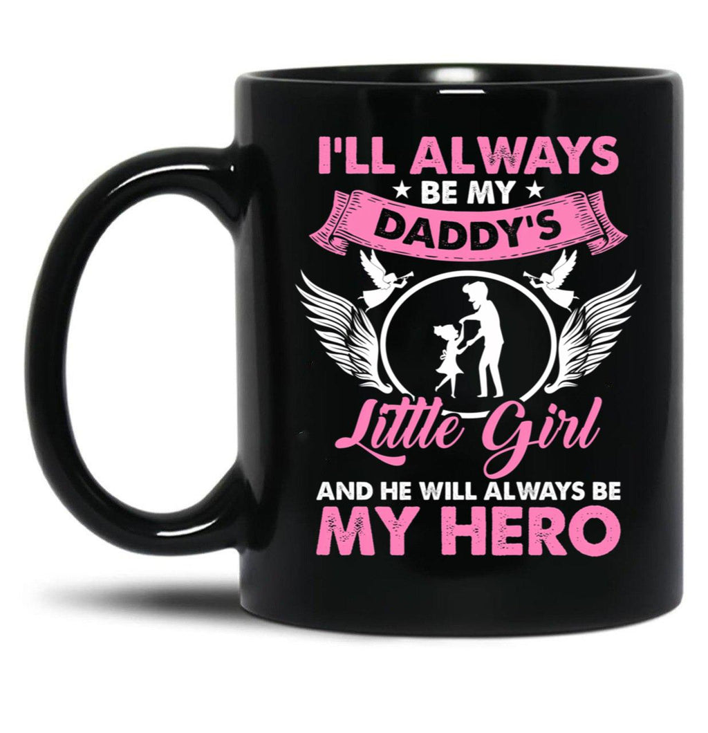 I'Ll Always Be My Daddy'S Little Girl And He Will Always Be My Hero Fathers Day Black Coffee Mug