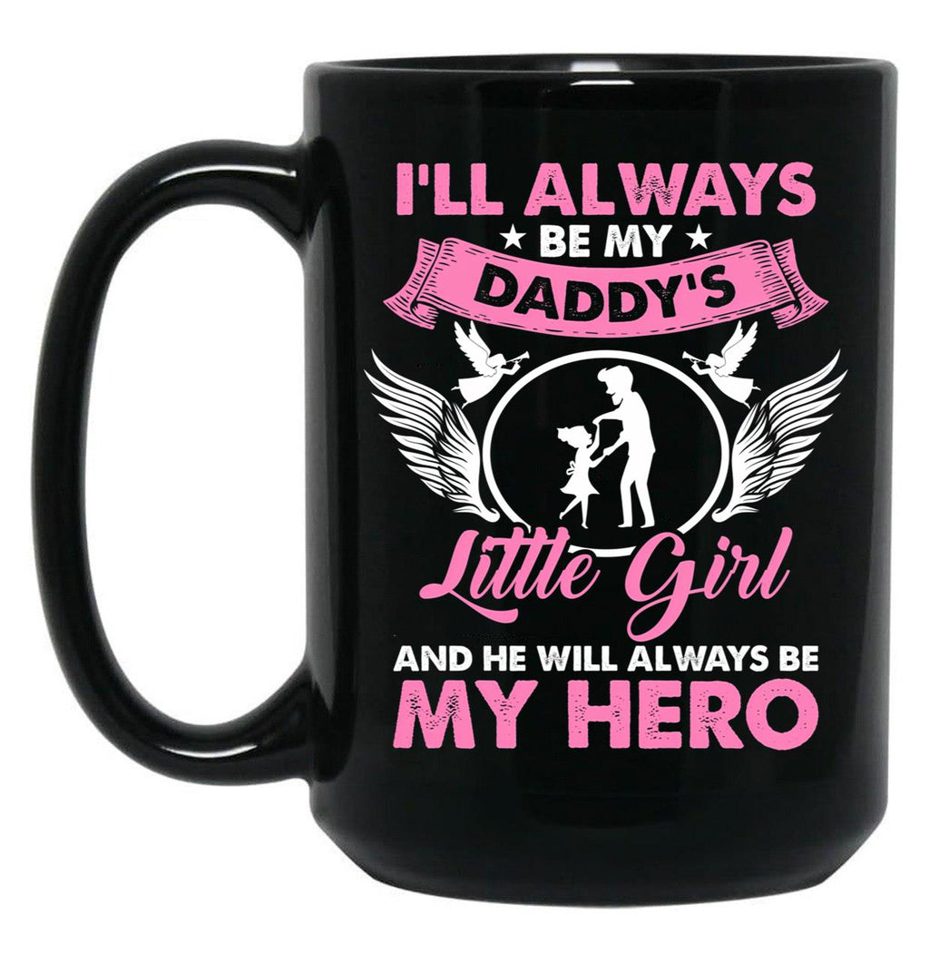 I'Ll Always Be My Daddy'S Little Girl And He Will Always Be My Hero Fathers Day Black Coffee Mug