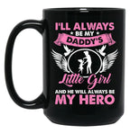 I'Ll Always Be My Daddy'S Little Girl And He Will Always Be My Hero Fathers Day Black Coffee Mug