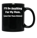 I'Ll Do Anything For My Mom Black Coffee Mug - Black