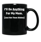 I'Ll Do Anything For My Mom Black Coffee Mug - Black