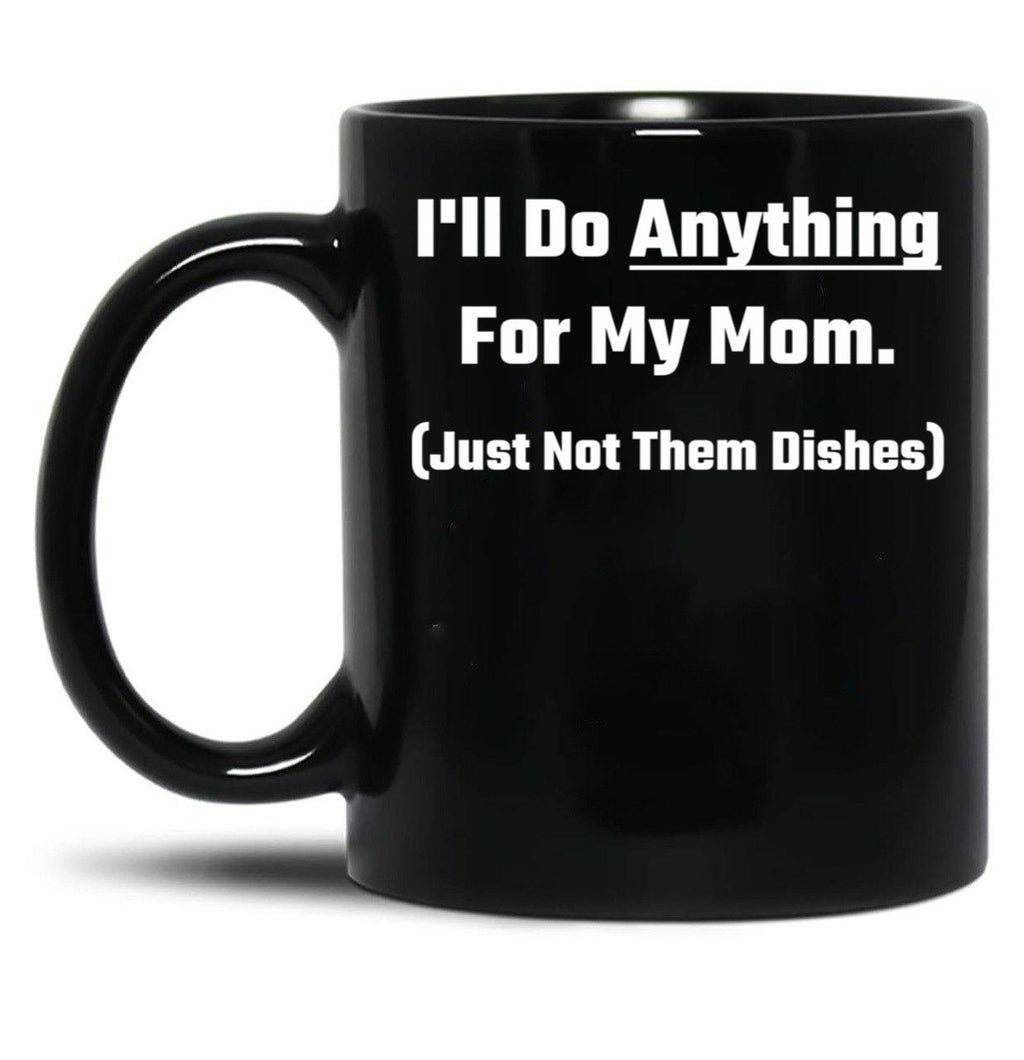 I'Ll Do Anything For My Mom Black Coffee Mug