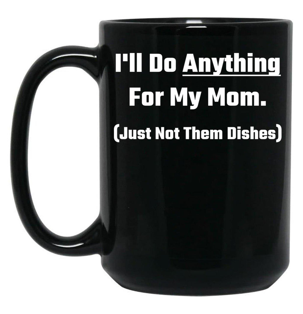 I'Ll Do Anything For My Mom Black Coffee Mug