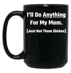 I'Ll Do Anything For My Mom Black Coffee Mug