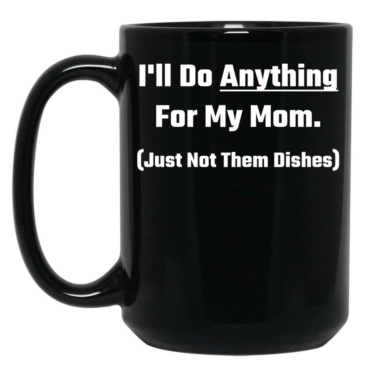 I'Ll Do Anything For My Mom Black Coffee Mug