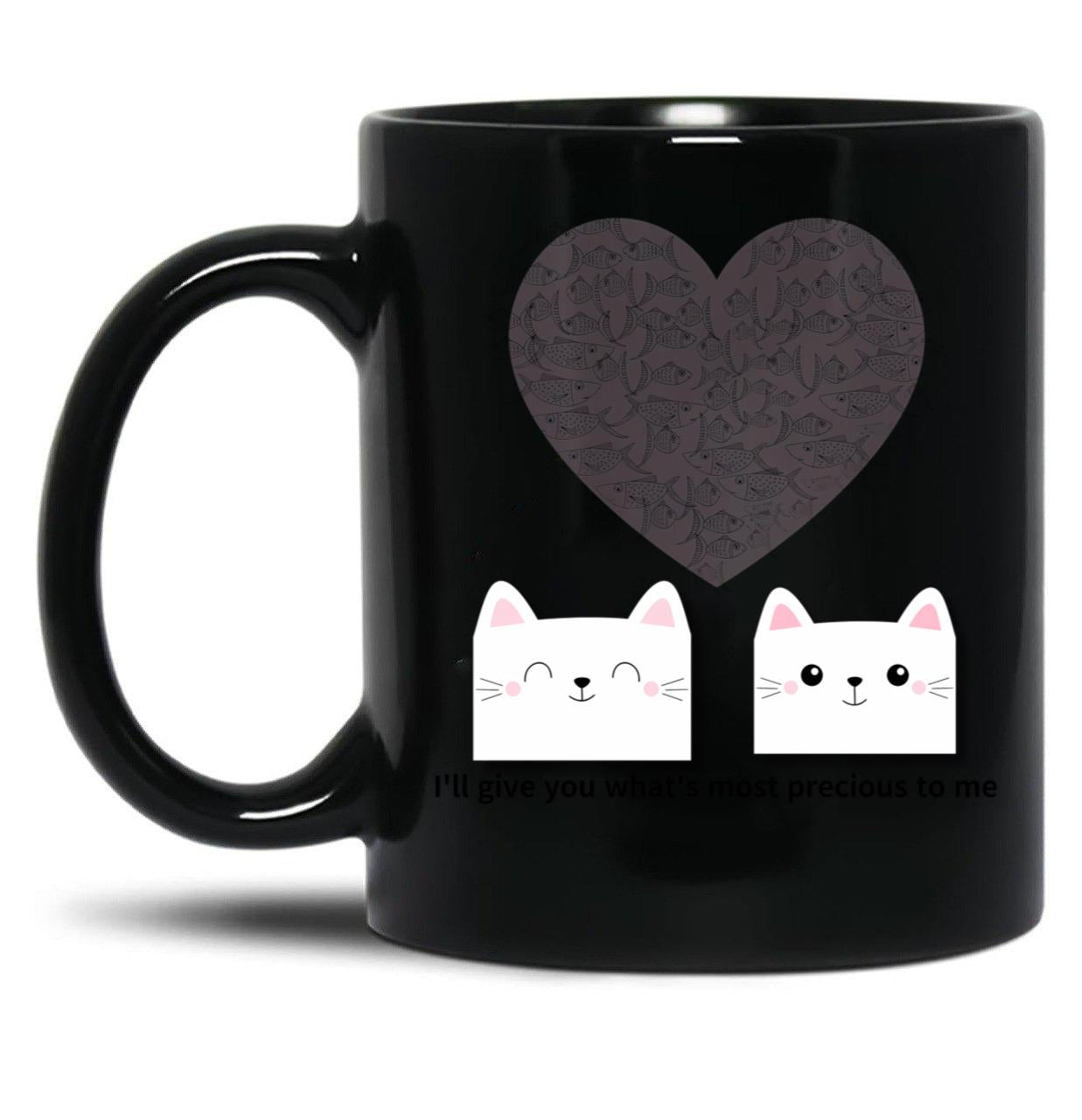 I'Ll Give You What'S Most Precious To Mecats Black Coffee Mug