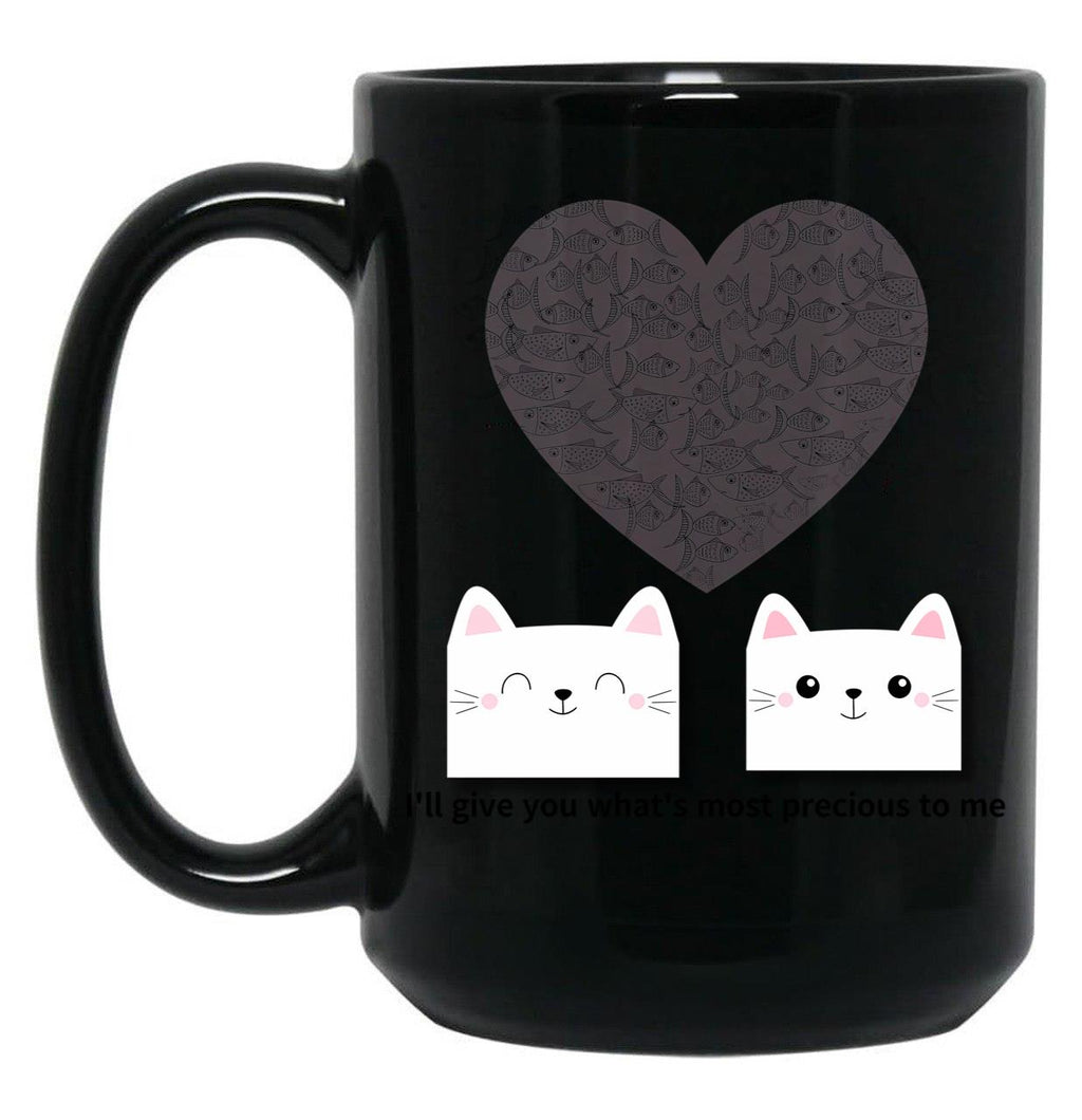 I'Ll Give You What'S Most Precious To Mecats Black Coffee Mug