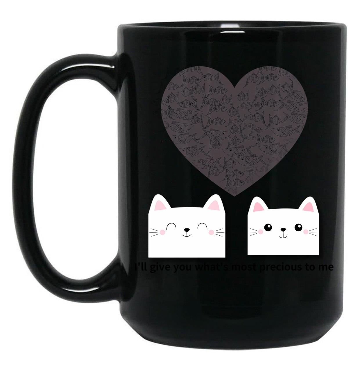 I'Ll Give You What'S Most Precious To Mecats Black Coffee Mug