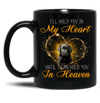 I'Ll Hold You In My Heart -Until I Can Hold You In Heaven Black Coffee Mug