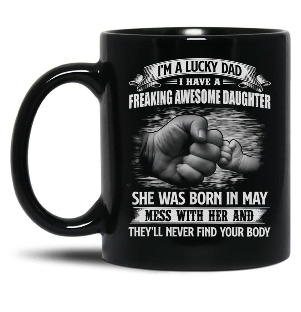 I'M A Lucky Dad I Have A Daughter She Was Born In May Father Gift Black Coffee Mug
