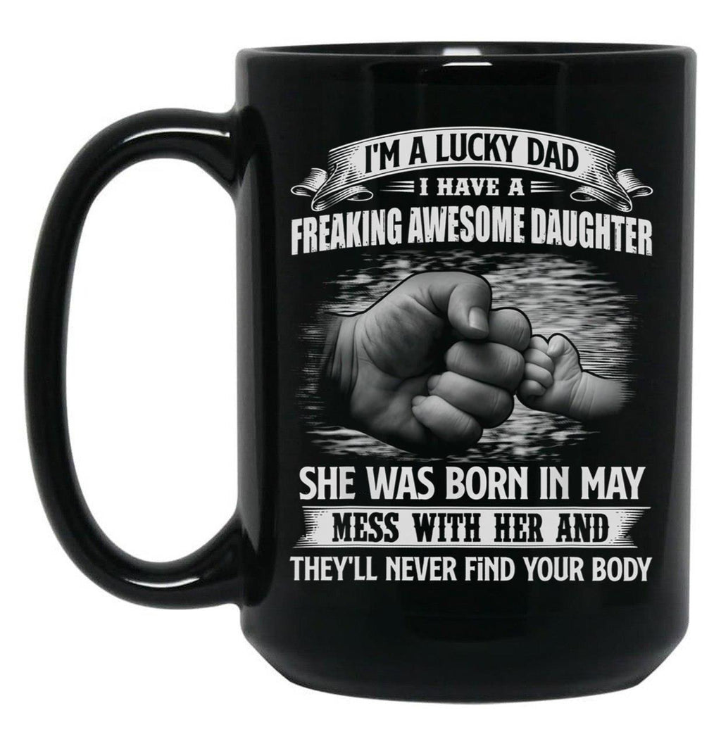 I'M A Lucky Dad I Have A Daughter She Was Born In May Father Gift Black Coffee Mug