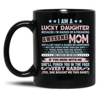 I'M A Lucky Daughter Because I'M Raised By A Freaking Awesome Mom Black Coffee Mug