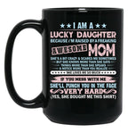 I'M A Lucky Daughter Because I'M Raised By A Freaking Awesome Mom Black Coffee Mug