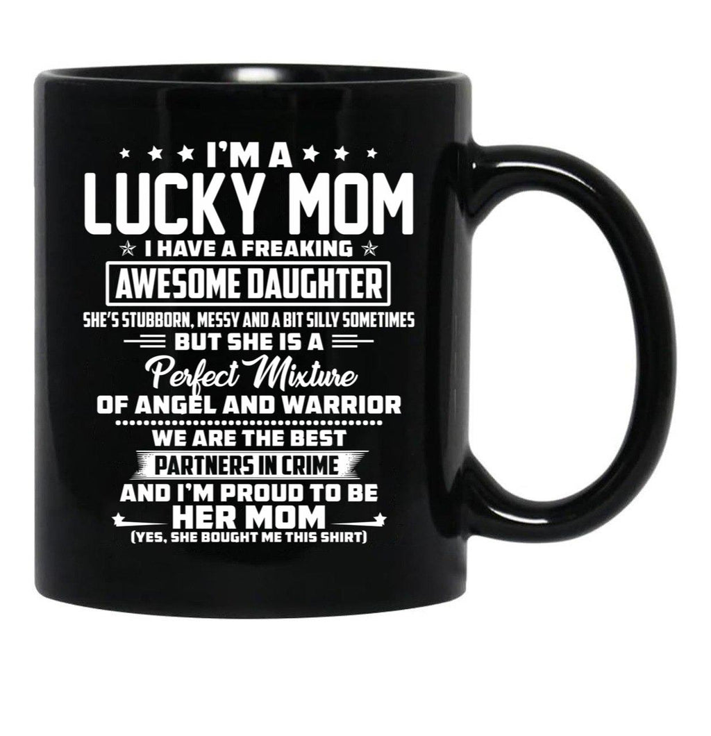 I'M A Lucky Mom I Have A Freaking Awesome Daughter She'S Stubborn Black Coffee Mug - Black