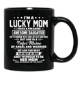I'M A Lucky Mom I Have A Freaking Awesome Daughter She'S Stubborn Black Coffee Mug - Black
