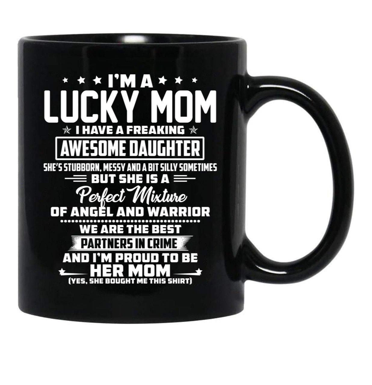 I'M A Lucky Mom I Have A Freaking Awesome Daughter She'S Stubborn Black Coffee Mug - Black