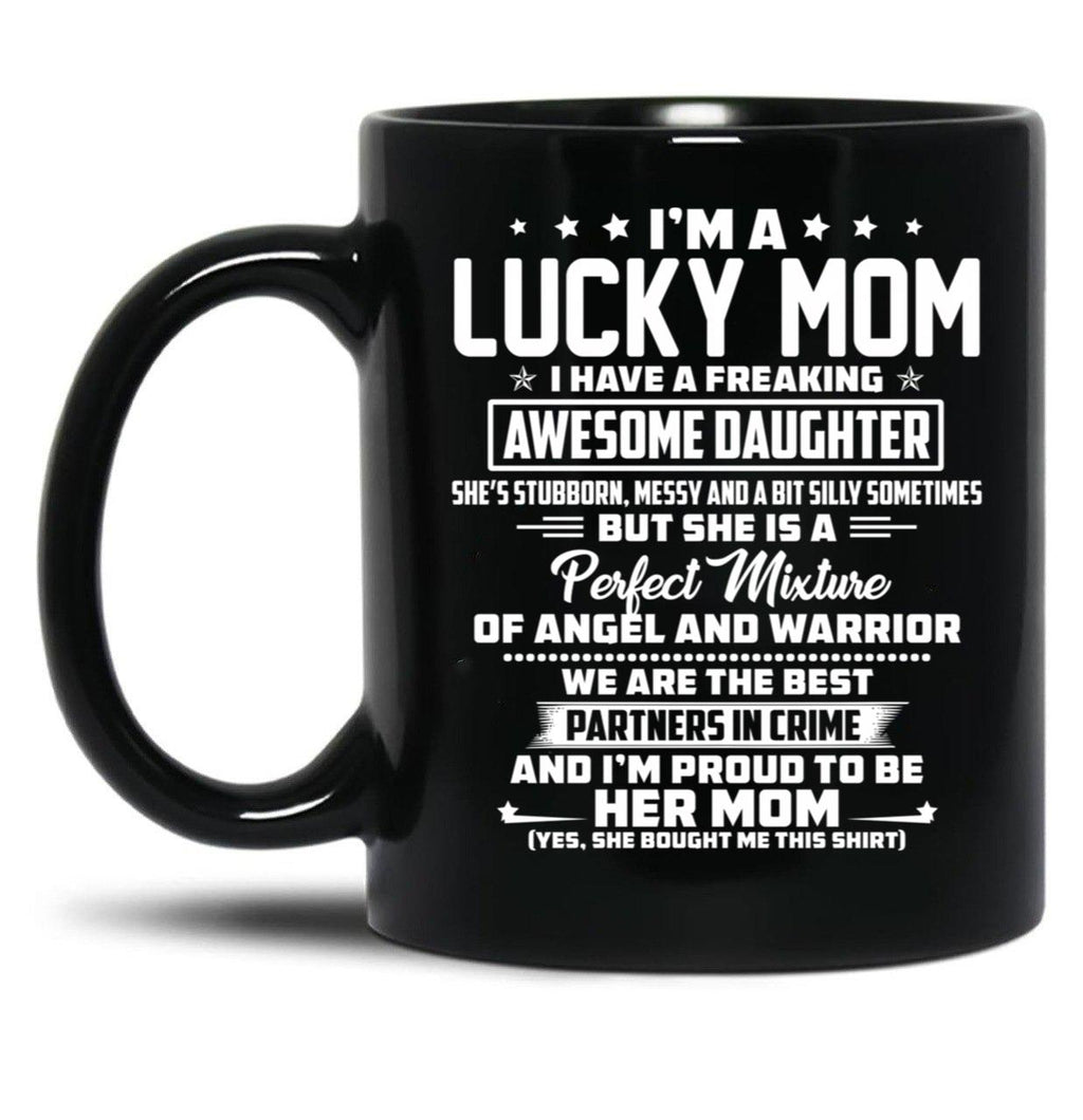 I'M A Lucky Mom I Have A Freaking Awesome Daughter She'S Stubborn Black Coffee Mug