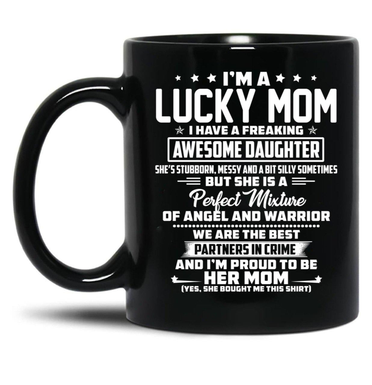 I'M A Lucky Mom I Have A Freaking Awesome Daughter She'S Stubborn Black Coffee Mug
