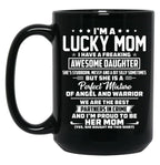 I'M A Lucky Mom I Have A Freaking Awesome Daughter She'S Stubborn Black Coffee Mug