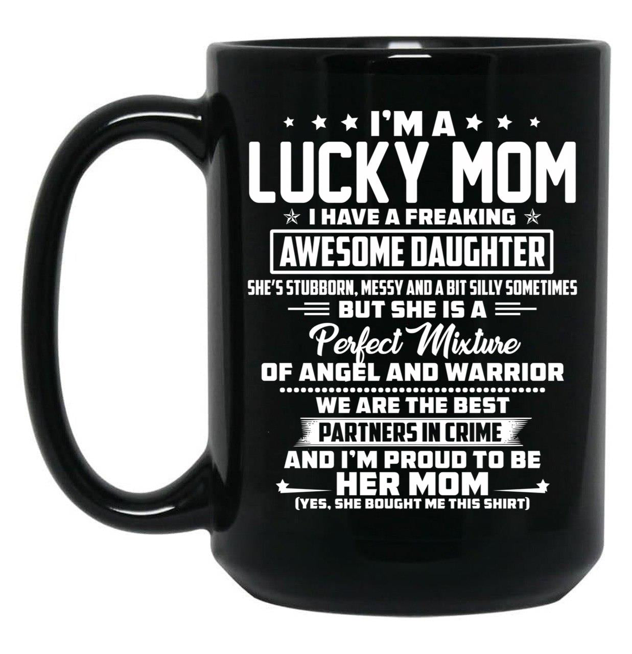 I'M A Lucky Mom I Have A Freaking Awesome Daughter She'S Stubborn Black Coffee Mug