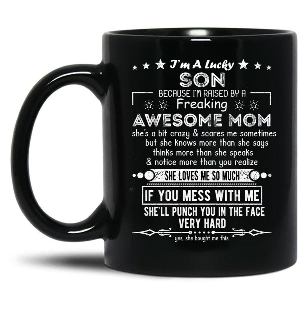 I'M A Lucky Son Because I'M Raised By A Freaking Awesome Mom (10) Black Coffee Mug