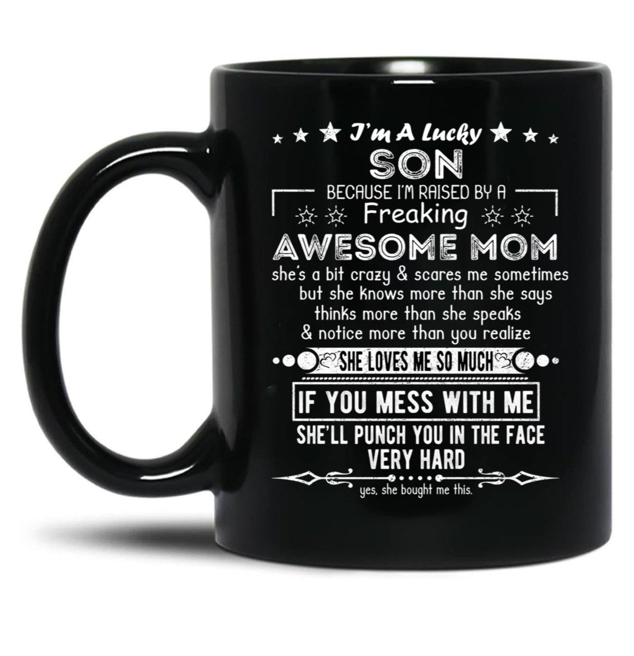 I'M A Lucky Son Because I'M Raised By A Freaking Awesome Mom (10) Black Coffee Mug