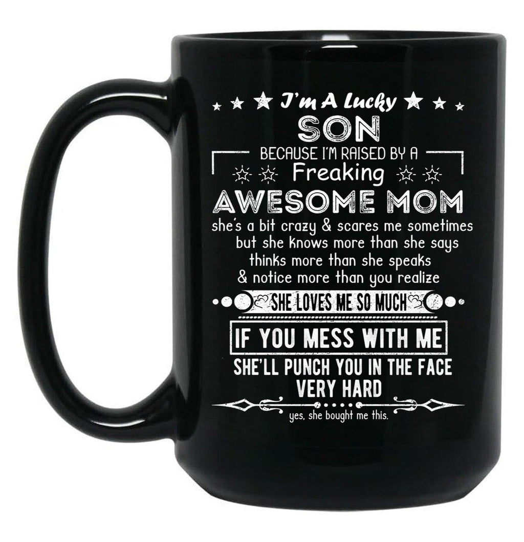 I'M A Lucky Son Because I'M Raised By A Freaking Awesome Mom (10) Black Coffee Mug