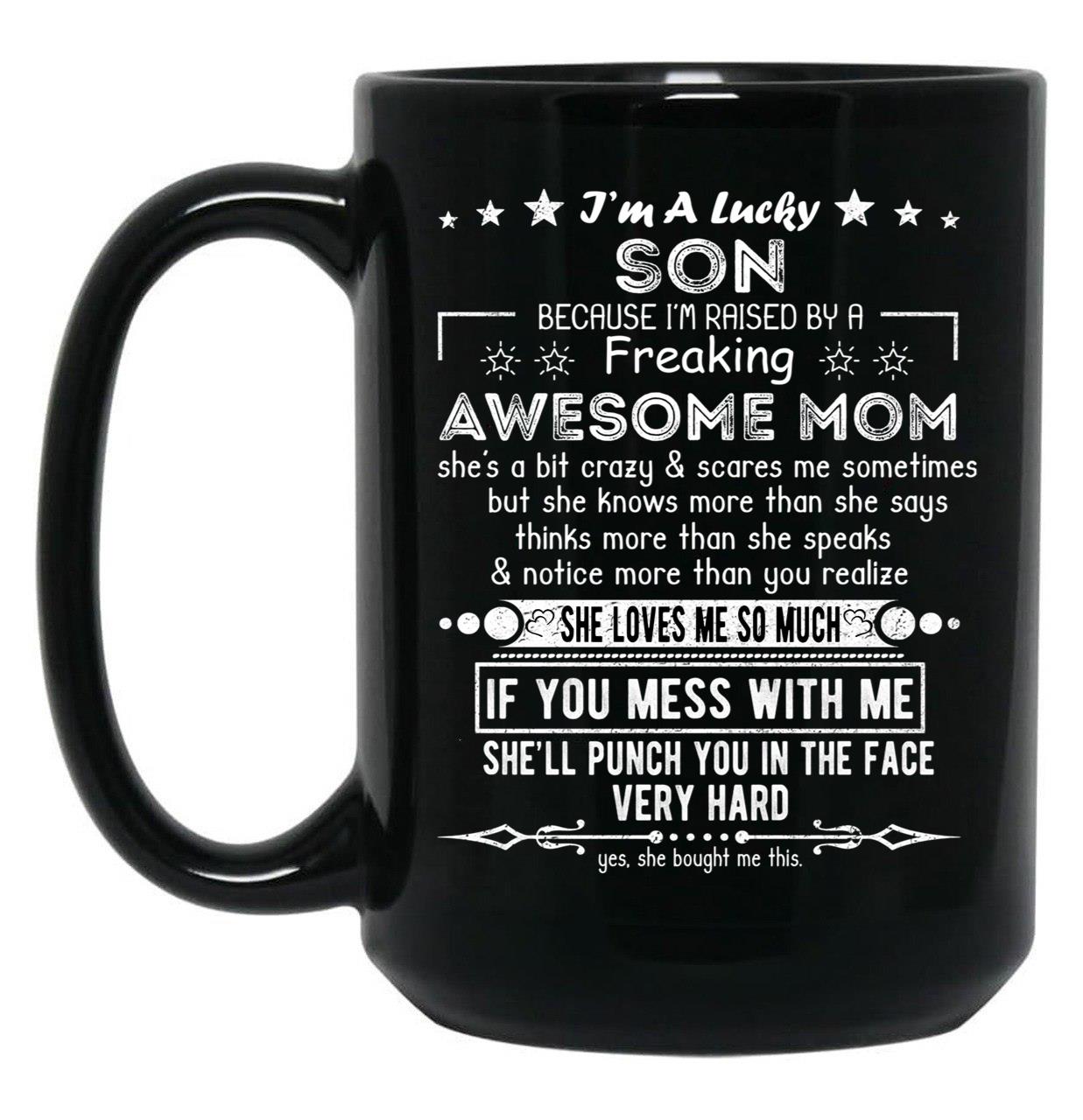 I'M A Lucky Son Because I'M Raised By A Freaking Awesome Mom (10) Black Coffee Mug