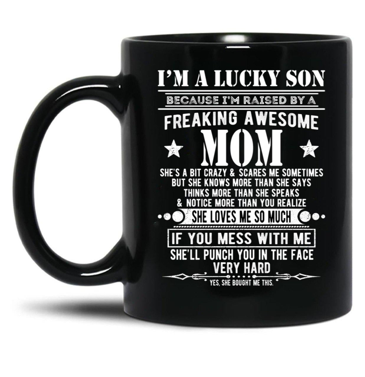 I'M A Lucky Son Because I'M Raised By A Freaking Awesome Mom (1) Black Coffee Mug