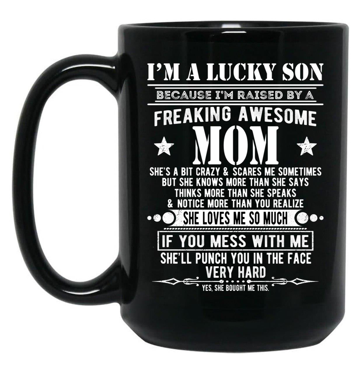 I'M A Lucky Son Because I'M Raised By A Freaking Awesome Mom (1) Black Coffee Mug
