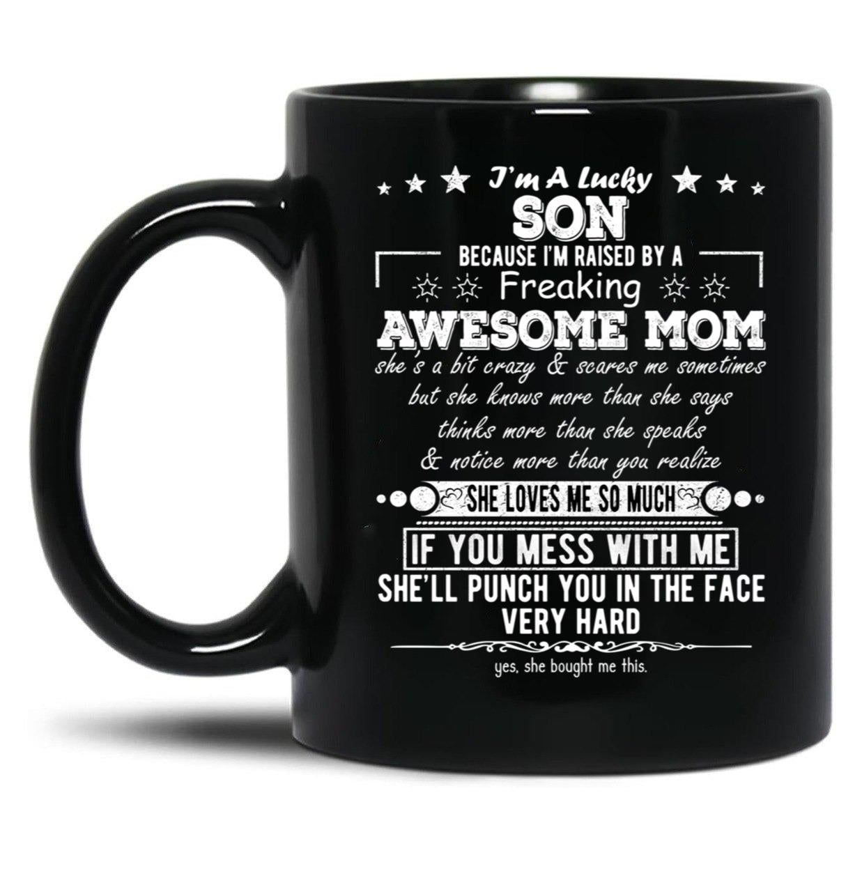 I'M A Lucky Son Because I'M Raised By A Freaking Awesome Mom (2) Black Coffee Mug