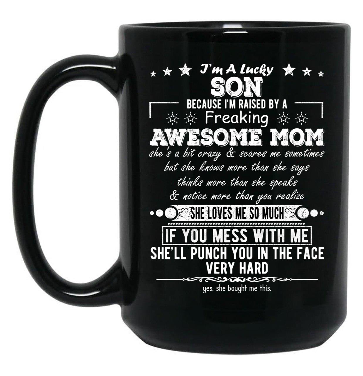 I'M A Lucky Son Because I'M Raised By A Freaking Awesome Mom (2) Black Coffee Mug