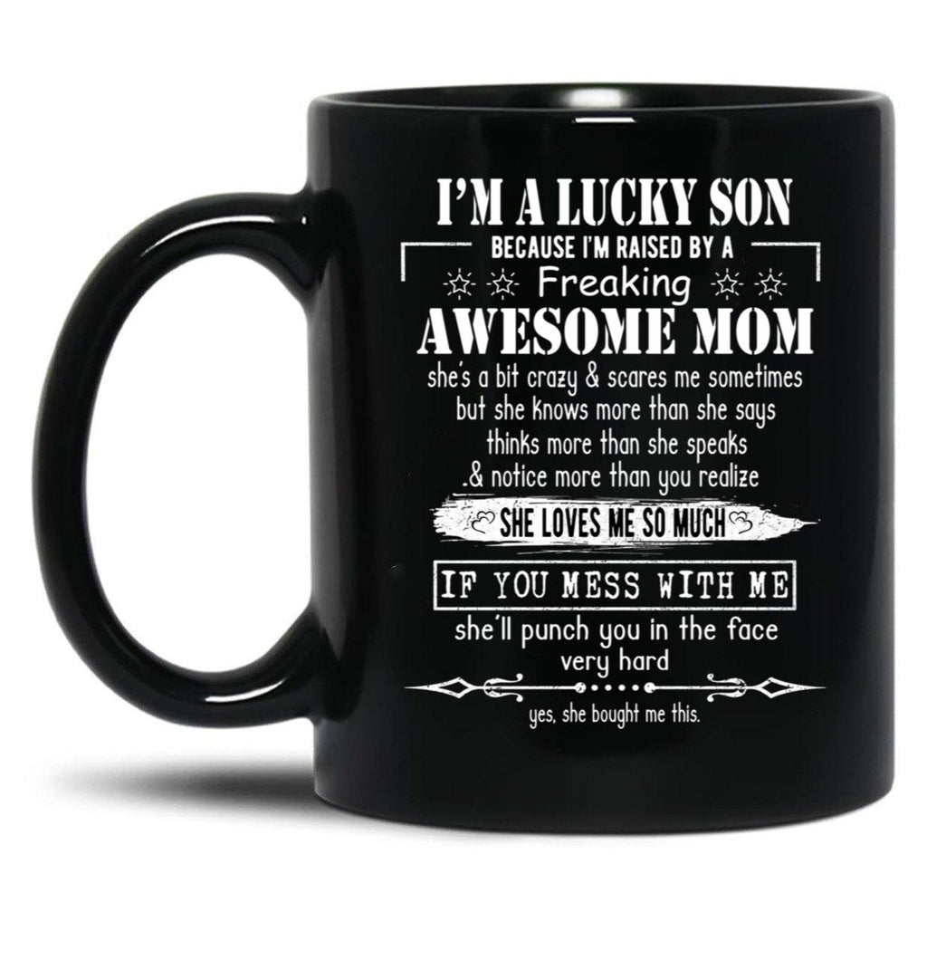 I'M A Lucky Son Because I'M Raised By A Freaking Awesome Mom (3) Black Coffee Mug