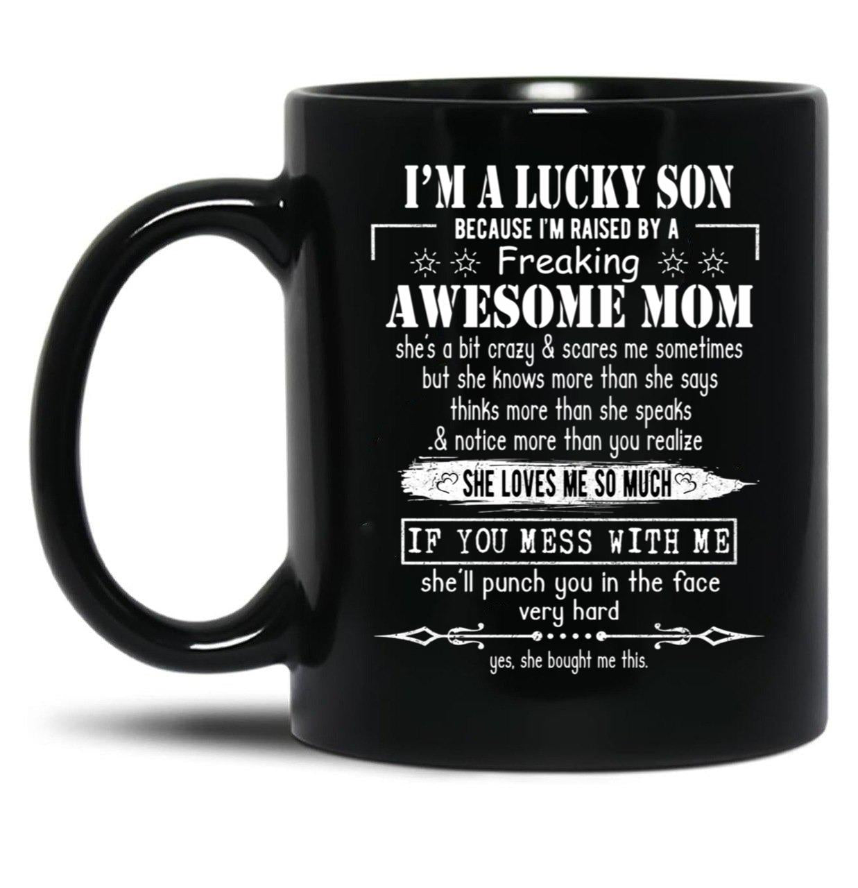 I'M A Lucky Son Because I'M Raised By A Freaking Awesome Mom (3) Black Coffee Mug
