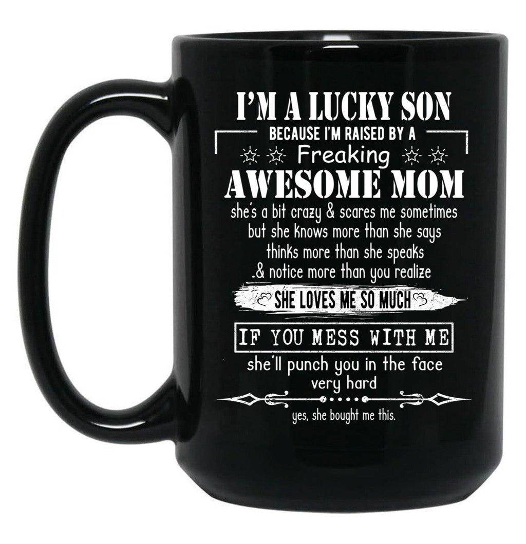 I'M A Lucky Son Because I'M Raised By A Freaking Awesome Mom (3) Black Coffee Mug
