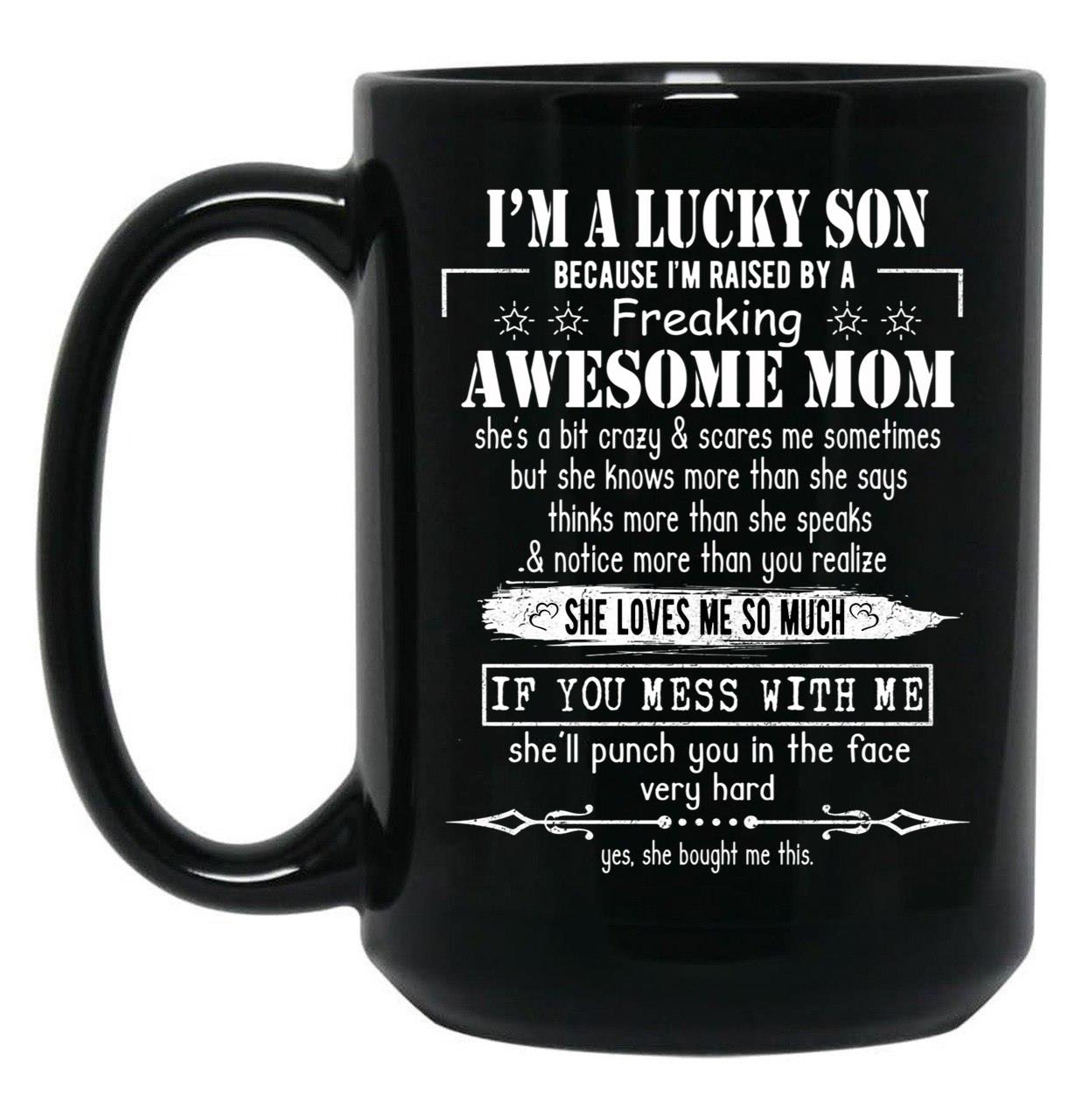 I'M A Lucky Son Because I'M Raised By A Freaking Awesome Mom (3) Black Coffee Mug