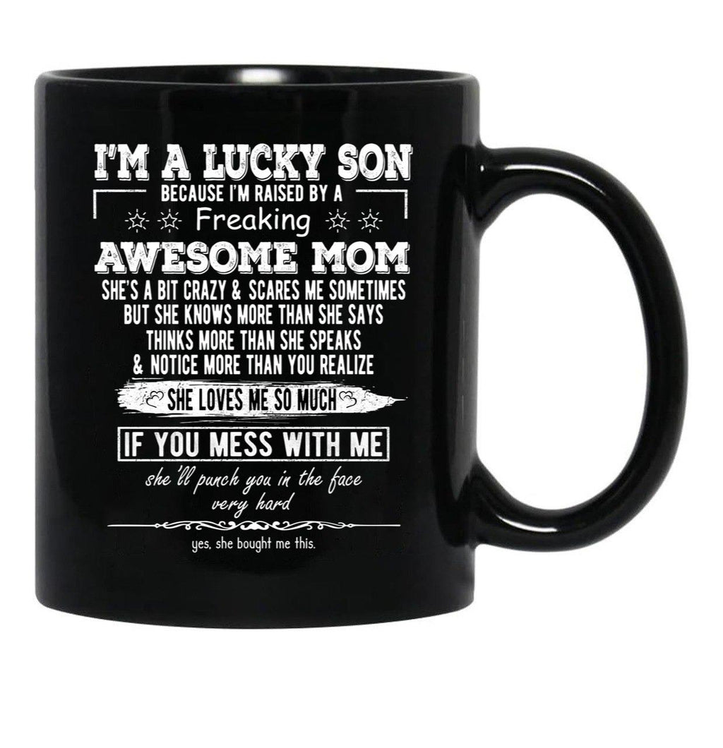 I'M A Lucky Son Because I'M Raised By A Freaking Awesome Mom (4) Black Coffee Mug - Black