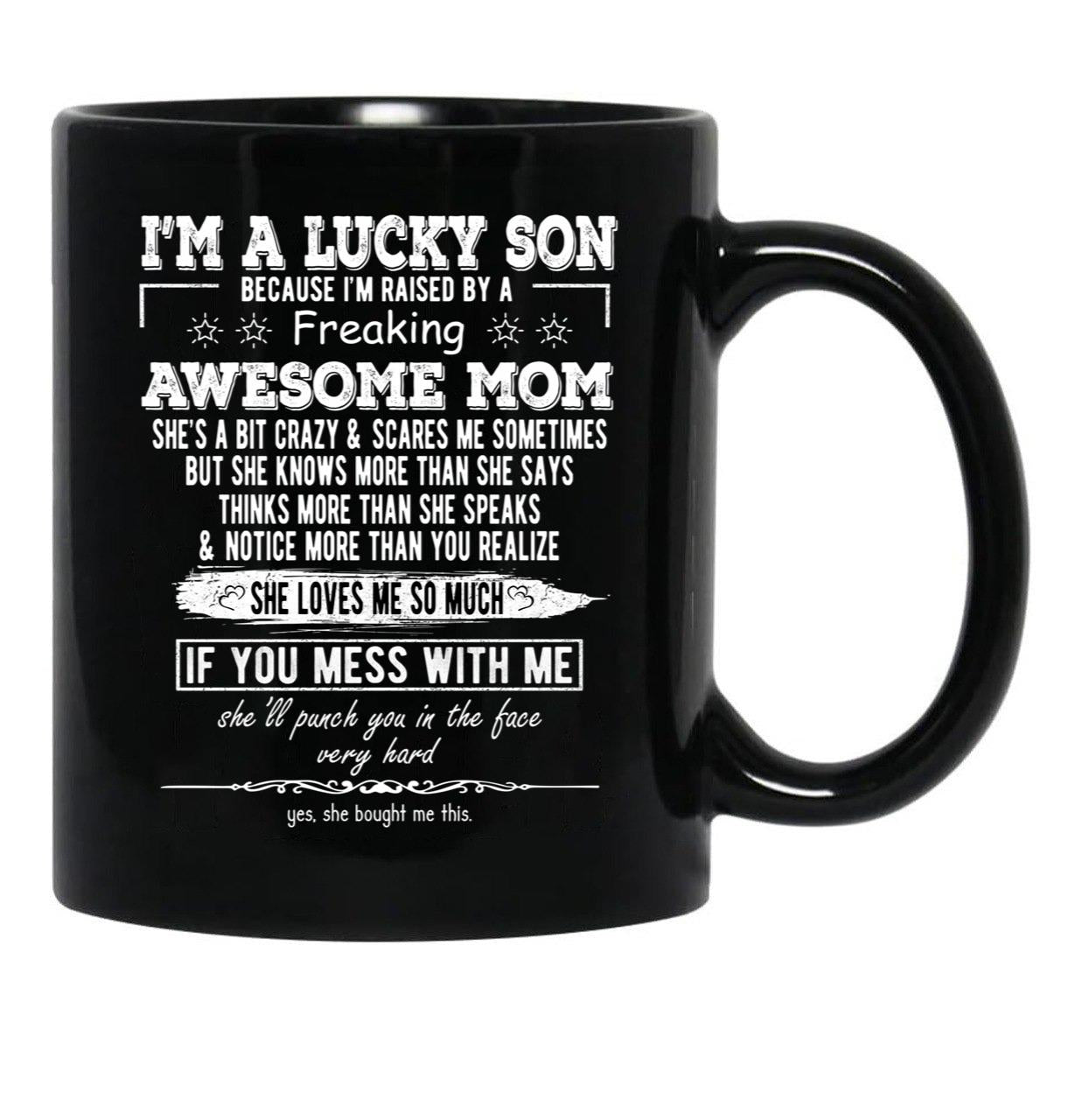 I'M A Lucky Son Because I'M Raised By A Freaking Awesome Mom (4) Black Coffee Mug - Black