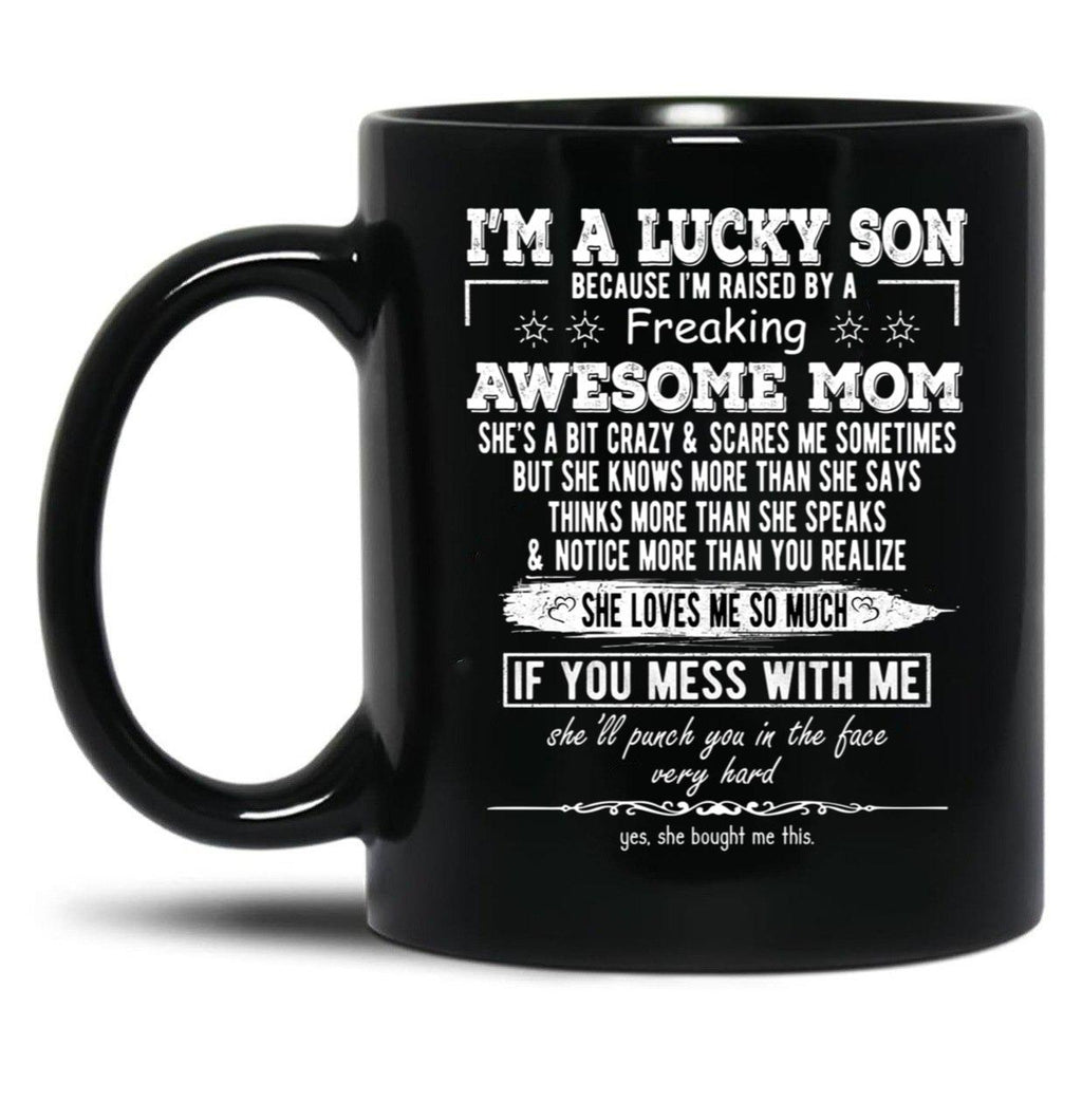 I'M A Lucky Son Because I'M Raised By A Freaking Awesome Mom (4) Black Coffee Mug