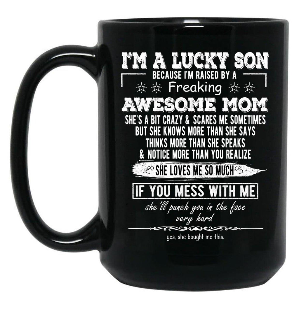 I'M A Lucky Son Because I'M Raised By A Freaking Awesome Mom (4) Black Coffee Mug