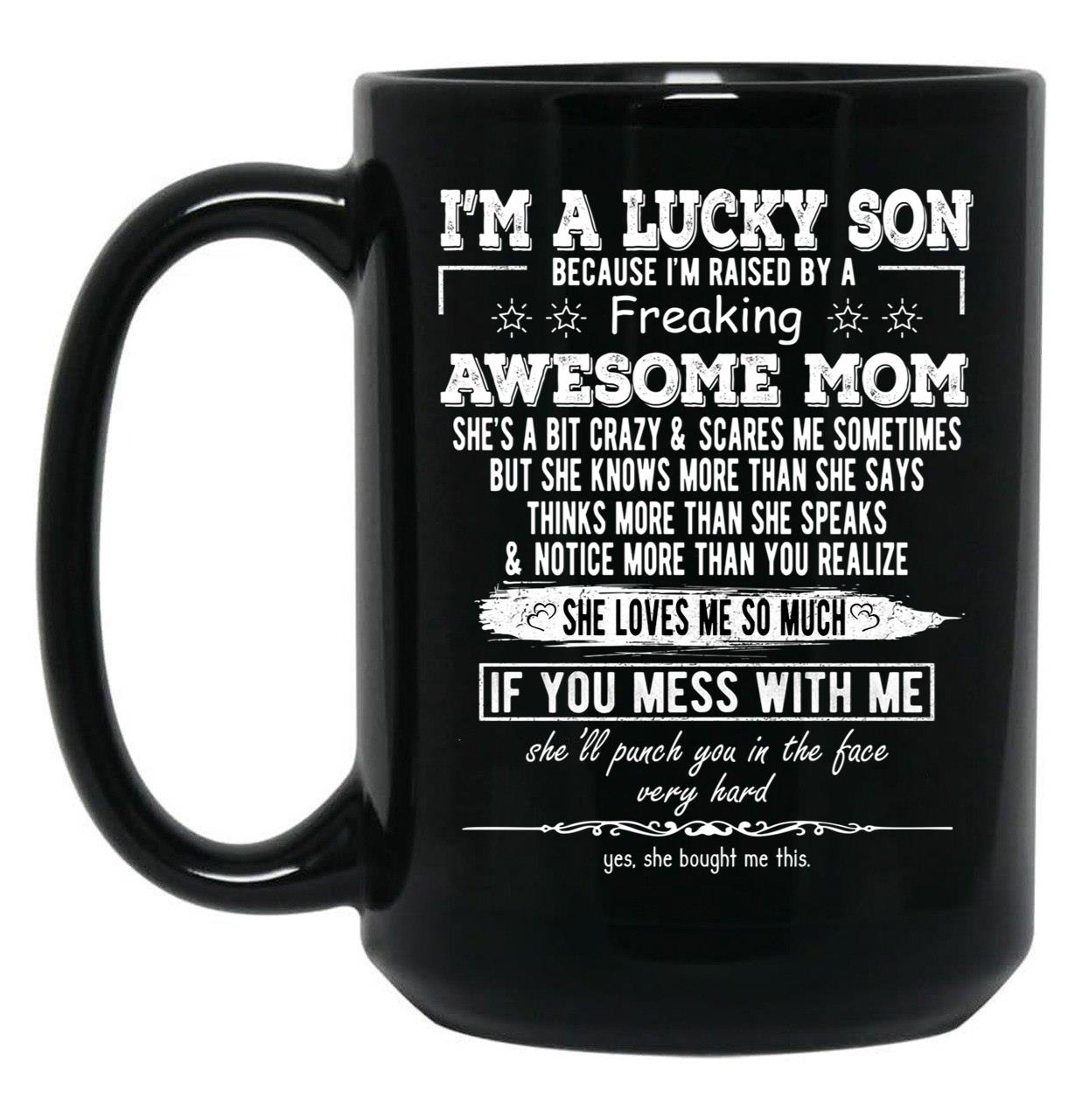 I'M A Lucky Son Because I'M Raised By A Freaking Awesome Mom (4) Black Coffee Mug